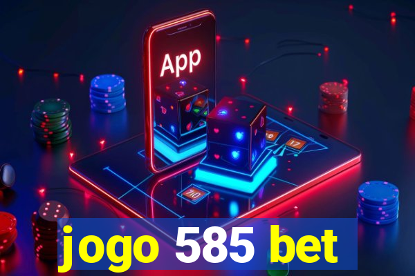 jogo 585 bet